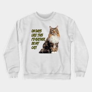 On Days Like This I'd Rather Be My Cat 1 Crewneck Sweatshirt